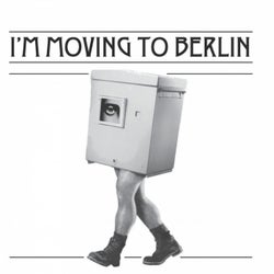 I'm Moving To Berlin