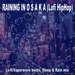 Raining in Ｏｓａｋａ (Lofi Hiphop) [Lo-Fi/Vaporwave Beats, Beats, Sleep & Rain Mix]