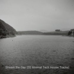 Stream the Day (20 Minimal Tech House Tracks)
