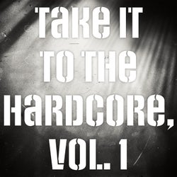 Take It to the Hardcore, Vol. 1