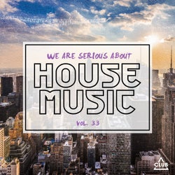 We Are Serious About House Music Vol. 33