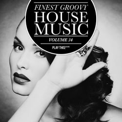 Finest Groovy House Music Volume 34