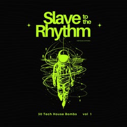 Slave to the Rhythm, Vol. 1 (30 Tech House Bombs)