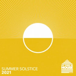 Let There Be House - Summer Solstice 2021
