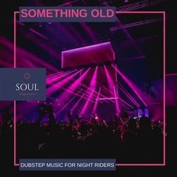 Something Old - Dubstep Music For Night Riders