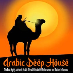 Arabic Deep House (The Best Highly Authentic Arabic Ethno Chillout with Mediterranean and Eastern Influences)