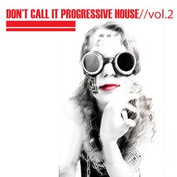 Don't Call It Progressive House, Vol. 02
