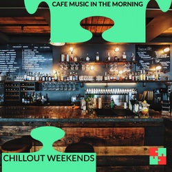Cafe Music In The Morning - Chillout Weekends