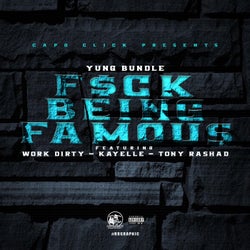 Fuck Being Famous (feat. Work Dirty, Kayelle & Tony Rashad)