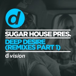 Sugar House Pres. Deep Desire (Remixes Part 1)
