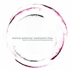 Eternal Potential Meditation Flow (Deep Minimal Downtempo and Healing Ambient Dub)