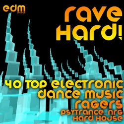Rave Hard! (40 Top Electronic Dance Music Ragers, Psytrance, NRG, Hard House)