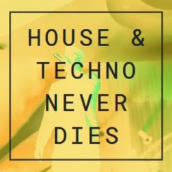 house & techno - never dies