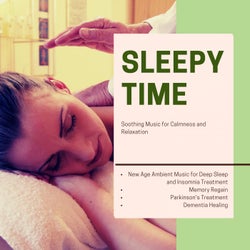 Sleepy Time (Soothing Music For Calmness And Relaxation) (New Age Ambient Music For Deep Sleep And Insomnia Treatment, Memory Regain, Parkinson's Treatment, Dementia Healing)