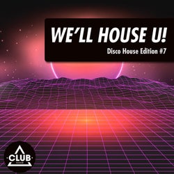 We'll House U!: Disco House Edition Vol. 7