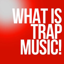 What is Trap Music!