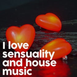 I Love Sensuality and House Music