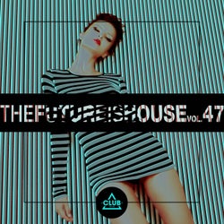 The Future is House, Vol. 47
