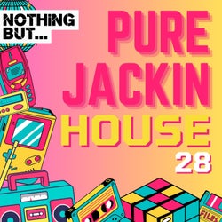 Nothing But... Pure Jackin' House, Vol. 28