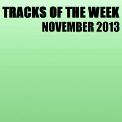 Tracks Of The Week - Nov 2013 (Week 1)