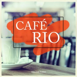 Cafe Rio, Vol. 3 (Grab A Cup, Sit Back And Enjoy Your Calm Moment)