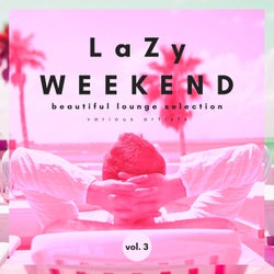 Lazy Weekend (Beautiful Lounge Selection), Vol. 3