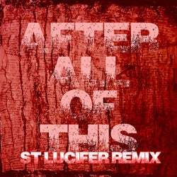 After All of This (St Lucifer Remix)