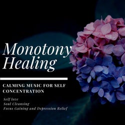 Monotony Healing (Calming Music For Self Concentration, Self Love, Soul Cleansing, Focus Gaining And Depression Relief)