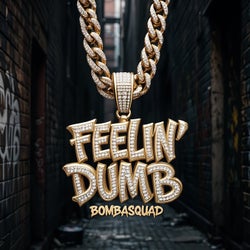 FEELIN' DUMB
