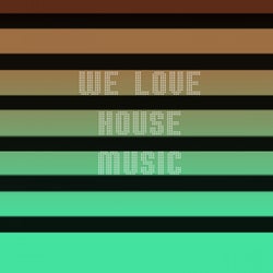 We Love House Music