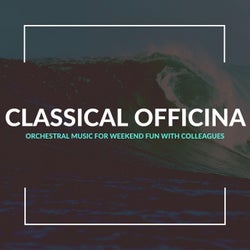 Classical Officina - Orchestral Music For Weekend Fun With Colleagues