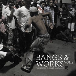 Bangs & Works Vol. 2 (The Best Of Chicago Footwork)