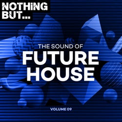 Nothing But... The Sound of Future House, Vol. 09