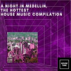 A Night in Medellin (The Hottest House Music Compilation)