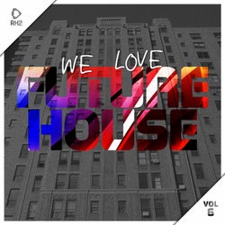 We Love Future House, Vol. 6