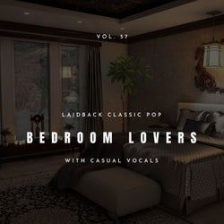Bedroom Lovers - Laidback Classic Pop With Casual Vocals, Vol. 57