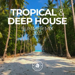 Tropical & Deep House: Summer Mix 2023