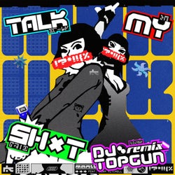 TALK MY SH*T (DJ Topgun Remix)