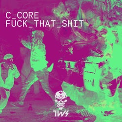 Ccore - FUCK THAT SHIT