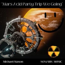 Mars Acid Party Trip We Going