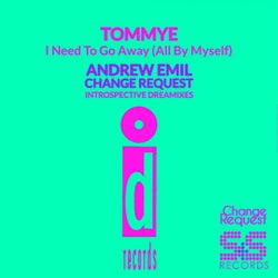 I Need To Go Away (All By Myself) (Andrew Emil Change Request Dreamixes)