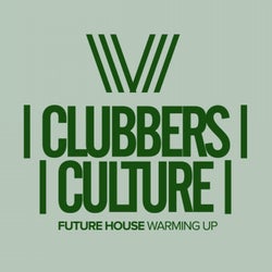 Clubbers Culture: Future House Warming Up