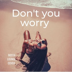 Don't You Worry (bossa )