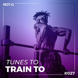 Tunes To Train To 027