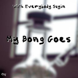 My Bong Goes (feat. Chance the Closer)