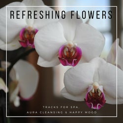 Refreshing Flowers - Tracks For Spa, Aura Cleansing & Happy Mood