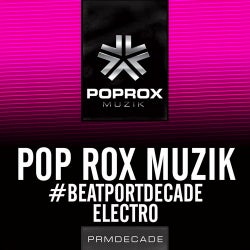 Pop Rox Muzik #BeatportDecade Electro