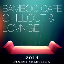 Bamboo Cafe Chillout & Lounge 2014 (Finest Selection)