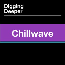 Digging Deeper: Chillwave