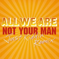 Not Your Man - Just Kiddin Remix